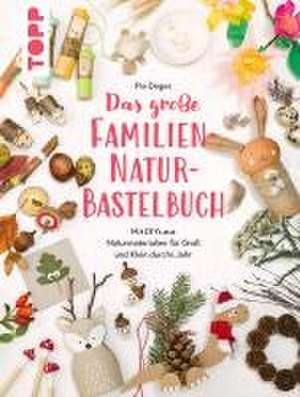 Das große Familien-Natur-Bastelbuch de Pia Deges