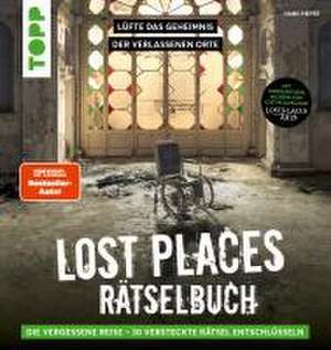 Lost Places Rätselbuch - Die vergessene Reise. Lüfte die Geheimnisse echter verlassenen Orte! de Hans Pieper