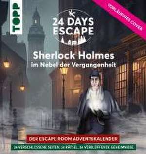 24 DAYS ESCAPE - Der Escape Room Adventskalender: Sherlock Holmes im Nebel der Vergangenheit de Linnéa Bergsträsser