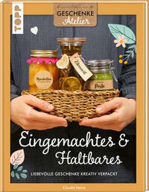 Geschenkeatelier. Eingemachtes & Haltbares. de Claudia Heine