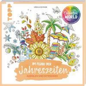 Colorful World - Im Fluss der Jahreszeiten de Ursula Schwab