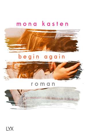 Begin Again de Mona Kasten