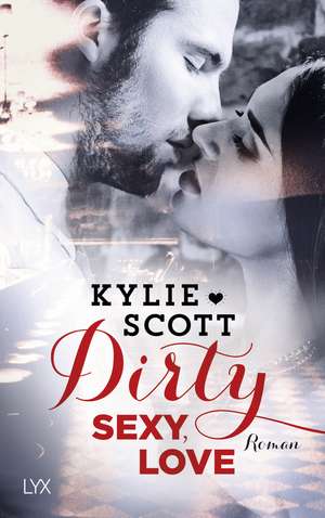 Dirty, Sexy, Love de Kylie Scott