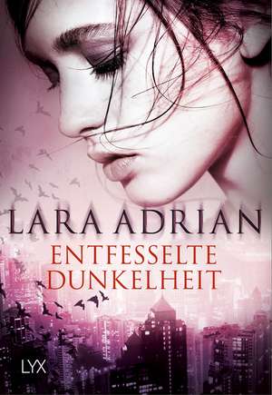 Entfesselte Dunkelheit de Lara Adrian