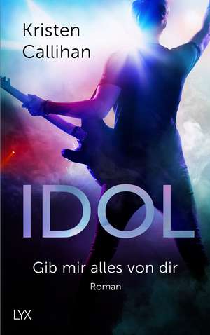 Idol - Gib mir alles von dir de Kristen Callihan