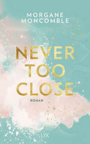 Never Too Close de Morgane Moncomble