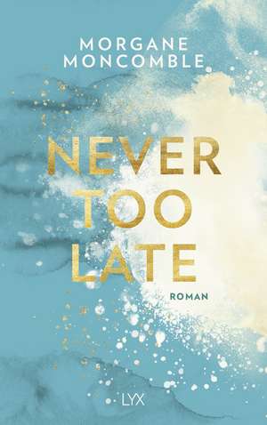 Never Too Late de Morgane Moncomble