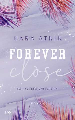 Forever Close - San Teresa University de Kara Atkin