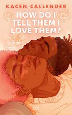 How do I tell them I love them? de Kacen Callender