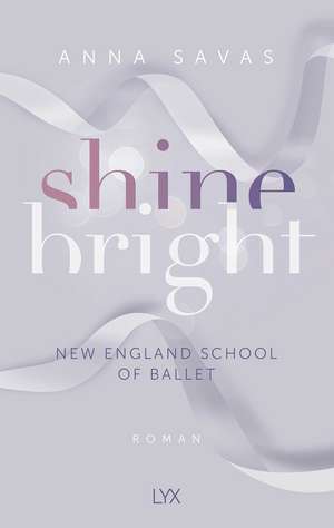 Shine Bright - New England School of Ballet de Anna Savas