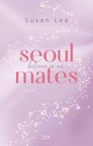 Seoulmates - Believe in Us de Susan Lee