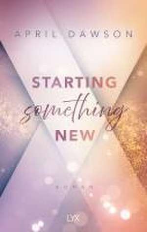 Starting Something New de April Dawson