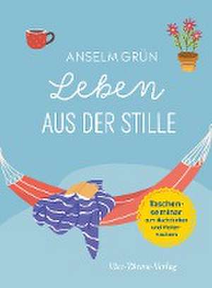 Leben aus der Stille de Anselm Grün