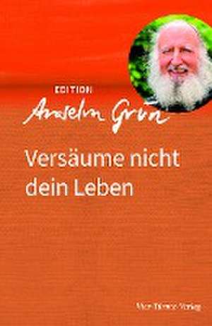 Versäume nicht dein Leben de Anselm Grün