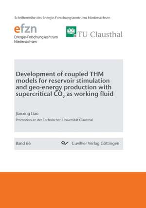 Development of coupled THM models for reservoir stimulation and geo-energy production with supercritical CO2 as working fluid de Jianxing Liao