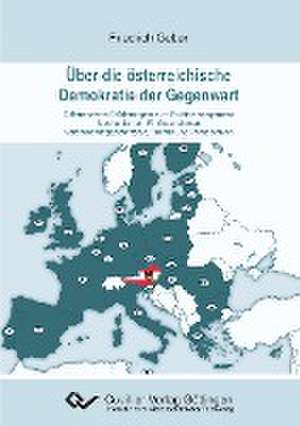 Über die österreichische Demokratie der Gegenwart. Differenzierte Erörterungen zum Politikmanagement - Mechanismen, Einflussnahmen - Verbesserungspotenziale, Trends und Perspektiven de Friedrich Geber