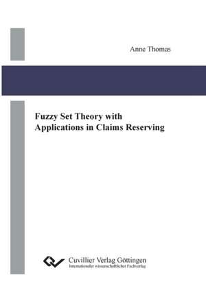 Fuzzy Set Theory with Applications in Claims Reserving de Anne Thomas