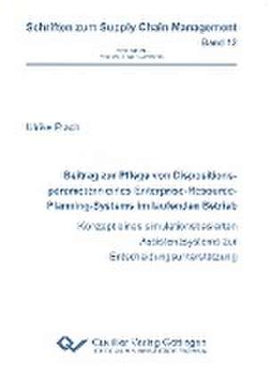 Beitrag zur Pflege von Dispositionsparametern eines Enterprise-Resource-Planning-Systems im laufenden Betrieb. Konzept eines simulationsbasierten Assistenzsystems zur Entscheidungsunterstützung de Ulrike Plach