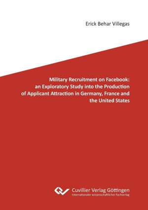 Military Recruitment on Facebook: an Exploratory Study into the Production of Applicant Attraction in Germany, France and the United States de Eric Behar Villegas