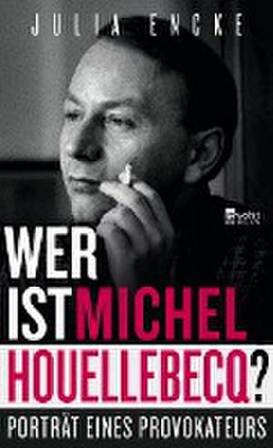 Wer ist Michel Houellebecq? de Julia Encke