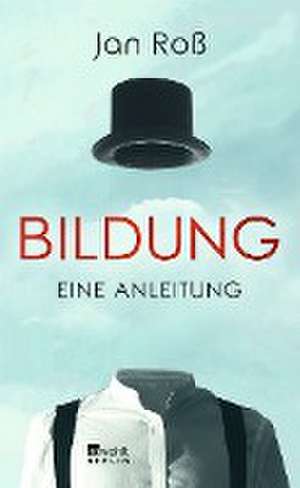 Bildung - eine Anleitung de Jan Roß