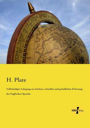 Vollständiger Lehrgang zur leichten, schnellen und gründlichen Erlernung der Englischen Sprache de H. Plate