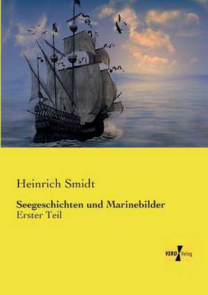 Seegeschichten und Marinebilder de Heinrich Smidt