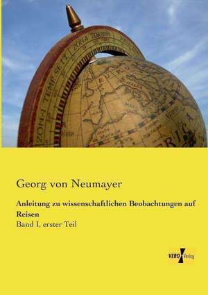 Anleitung zu wissenschaftlichen Beobachtungen auf Reisen de Georg von Neumayer