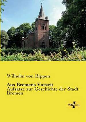 Aus Bremens Vorzeit de Wilhelm Von Bippen