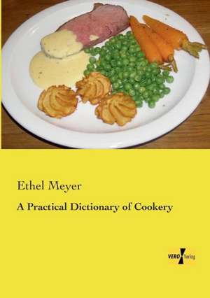 A Practical Dictionary of Cookery de Ethel Meyer