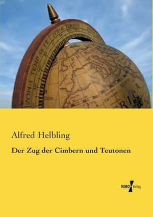 Der Zug der Cimbern und Teutonen de Alfred Helbling