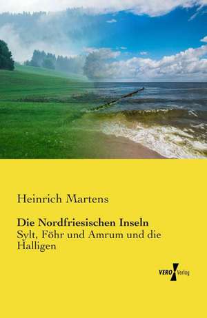 Die Nordfriesischen Inseln de Heinrich Martens