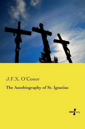 The Autobiography of St. Ignatius de J. F. X. O´Conor