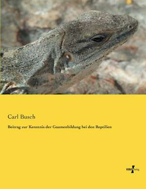 Beitrag zur Kenntnis der Gaumenbildung bei den Reptilien de Carl Busch