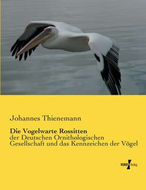 Die Vogelwarte Rossitten de Johannes Thienemann