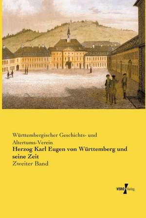 Herzog Karl Eugen von Württemberg und seine Zeit de Württembergischer Geschichts- und Altertums-Verein