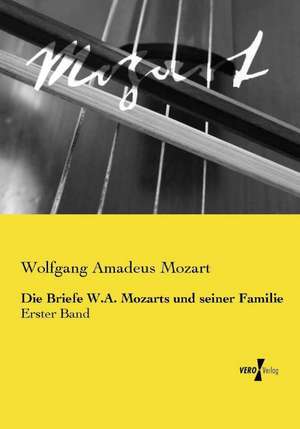 Die Briefe W.A. Mozarts und seiner Familie de Wolfgang Amadeus Mozart