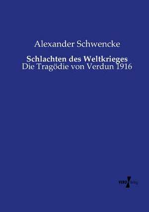 Schlachten des Weltkrieges de Alexander Schwencke