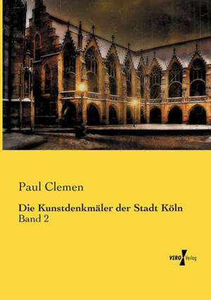 Die Kunstdenkmäler der Stadt Köln de Paul Clemen