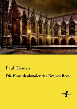 Die Kunstdenkmäler des Kreises Rees de Paul Clemen