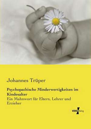 Psychopathische Minderwertigkeiten im Kindesalter de Johannes Trüper