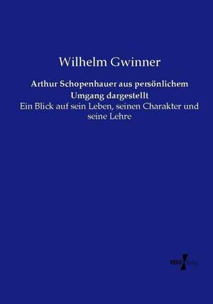 Arthur Schopenhauer aus persönlichem Umgang dargestellt de Wilhelm Gwinner