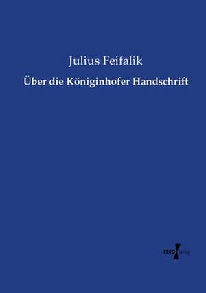 Über die Königinhofer Handschrift de Julius Feifalik