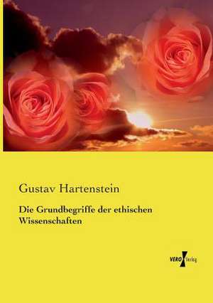 Die Grundbegriffe der ethischen Wissenschaften de Gustav Hartenstein