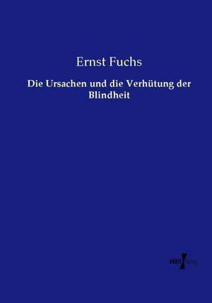 Die Ursachen und die Verhütung der Blindheit de Ernst Fuchs