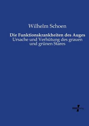 Die Funktionskrankheiten des Auges de Wilhelm Schoen