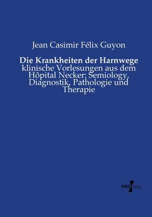 Die Krankheiten der Harnwege de Jean Casimir Félix Guyon