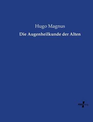 Die Augenheilkunde der Alten de Hugo Magnus