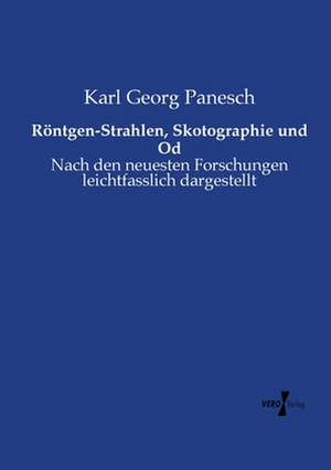 Röntgen-Strahlen, Skotographie und Od de Karl Georg Panesch