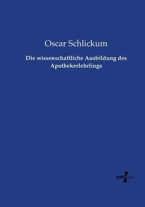 Die wissenschaftliche Ausbildung des Apothekerlehrlings de Oscar Schlickum